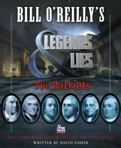 Bill O'Reilly's Legends and Lies: The Patriots - Hardcover - VERY GOOD