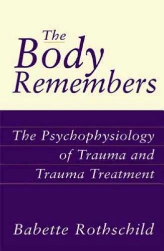 The Body Remembers: The Psychophysiology of Trauma and Trauma Treatment ( - GOOD