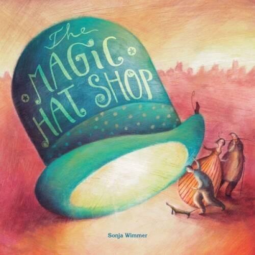 The Magic Hat Shop - Hardcover By Wimmer, Sonja - GOOD
