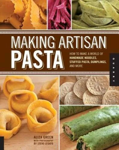 Making Artisan Pasta: How to Make a World of Handmade Noodles, Stuffed Pa - GOOD