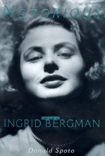 Notorious: The Life of Ingrid Bergman - Hardcover By Spoto, Donald - VERY GOOD