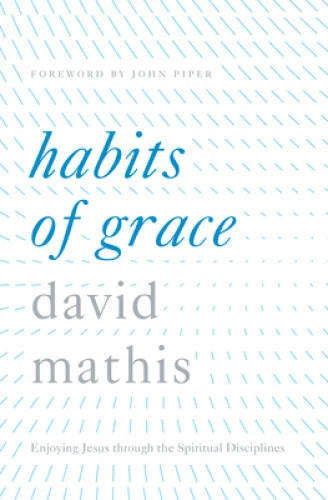 Habits of Grace: Enjoying Jesus through the Spiritual Disciplines - VERY GOOD