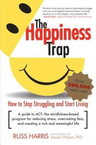 The Happiness Trap: How to Stop Struggling and Start Living: A - VERY GOOD