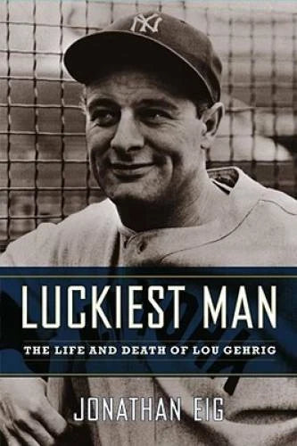 Luckiest Man: The Life and Death of Lou Gehrig - Hardcover - GOOD