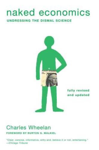 Naked Economics: Undressing the Dismal Science (Fully Revised  - VERY GOOD