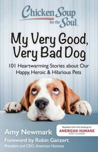Chicken Soup for the Soul: My Very Good, Very Bad Dog: 101 Heartwarm - VERY GOOD