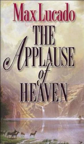 The Applause of Heaven - Hardcover By Lucado, Max - VERY GOOD