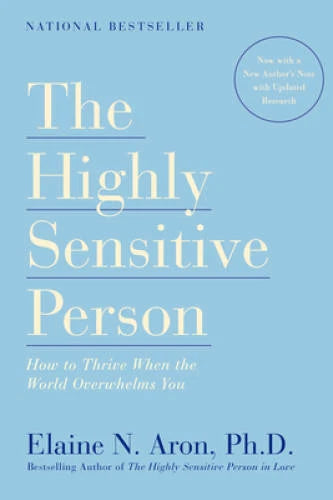 The Highly Sensitive Person: How to Thrive When the World Overwhelms You - GOOD