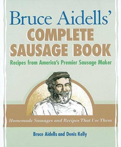 Bruce Aidells's Complete Sausage Book : Recipes from America's Premium Sa - GOOD
