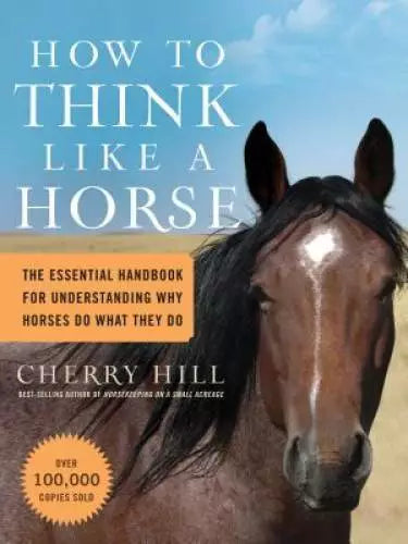 How to Think Like A Horse: The Essential Handbook for Understanding - VERY GOOD