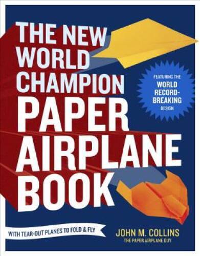 The New World Champion Paper Airplane Book: Featuring the World Reco - VERY GOOD