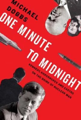 One Minute to Midnight: Kennedy, Khrushchev, and Castro on the Brink of N - GOOD