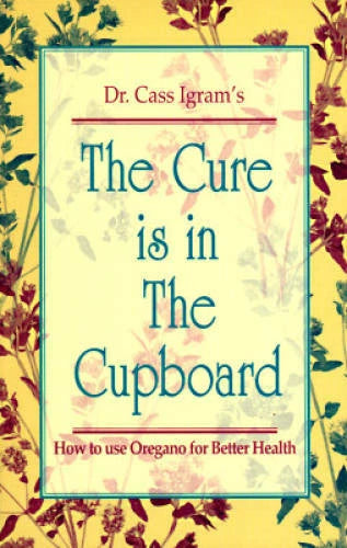 The Cure Is in the Cupboard: How to Use Oregano for Better Health (R - VERY GOOD