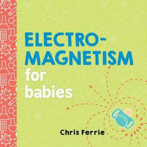 Electromagnetism for Babies (Baby University) - Board book - GOOD