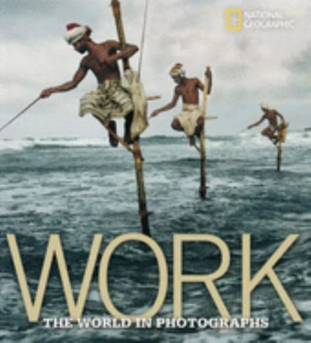 Work: The World in Photographs (National Geographic Collectors Series) - GOOD