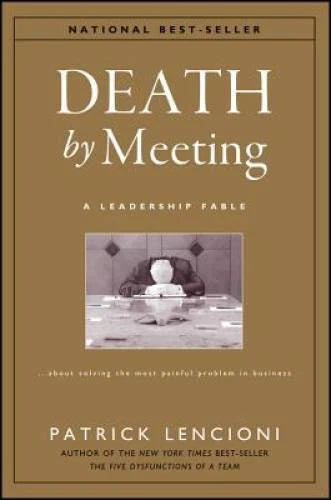Death by Meeting: A Leadership Fable...About Solving the Most Painfu - VERY GOOD