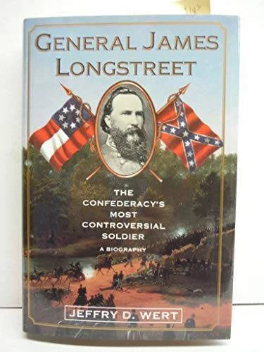 General James Longstreet: The Confederacy's Most Controversial Soldi - VERY GOOD
