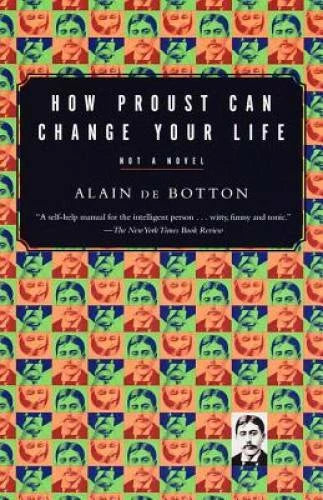 How Proust Can Change Your Life - Paperback By De Botton, Alain - VERY GOOD
